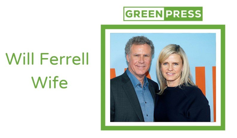 Will Ferrell Wife: Marriage Journey and Private Family Life will ferrell wife